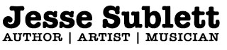 Jesse Sublett AUTHOR | ARTIST | MUSICIAN